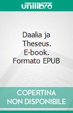 Daalia ja Theseus. E-book. Formato EPUB ebook