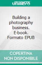 Building a photography business. E-book. Formato EPUB ebook di Emilia Ekholm