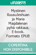 Mystinen RuusuJeshuan ja Maria Magdalenan pyhä rakkaus. E-book. Formato EPUB ebook