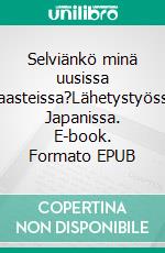 Selviänkö minä uusissa haasteissa?Lähetystyössä Japanissa. E-book. Formato EPUB ebook