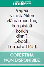 Vapaa viinistäMiten elämä muuttuu, kun pistää korkin kiinni?. E-book. Formato EPUB ebook