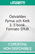 Östvärlden Pyrrus och Kerk 3. E-book. Formato EPUB ebook