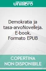 Demokratia ja tasa-arvoNovelleja. E-book. Formato EPUB ebook di Esa Lalli