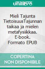 Mieli Tajunta TietoisuusTajunnan taikaa ja mielen metafysiikkaa. E-book. Formato EPUB ebook