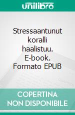 Stressaantunut koralli haalistuu. E-book. Formato EPUB ebook