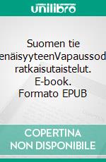 Suomen tie itsenäisyyteenVapaussodan ratkaisutaistelut. E-book. Formato EPUB ebook