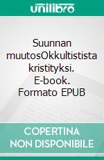 Suunnan muutosOkkultistista kristityksi. E-book. Formato EPUB ebook di Seppo Johansson