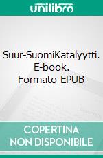 Suur-SuomiKatalyytti. E-book. Formato EPUB ebook di Mikko Seppälä