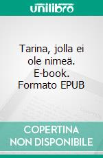 Tarina, jolla ei ole nimeä. E-book. Formato EPUB ebook di Matti Miikkulainen