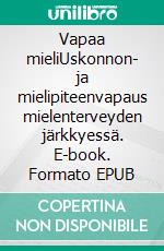 Vapaa mieliUskonnon- ja mielipiteenvapaus mielenterveyden järkkyessä. E-book. Formato EPUB ebook