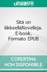 Sitä on liikkeelläNovelleja. E-book. Formato EPUB ebook di Kaarina De Wolff