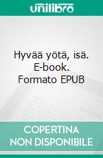 Hyvää yötä, isä. E-book. Formato EPUB ebook di Noora Peltonen