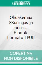 Ohdakemaa 8Kuningas ja prinssi. E-book. Formato EPUB ebook di T. H. Hukka