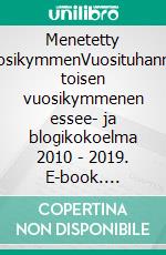 Menetetty vuosikymmenVuosituhannen toisen vuosikymmenen essee- ja blogikokoelma 2010 - 2019. E-book. Formato EPUB ebook di Matti Luostarinen