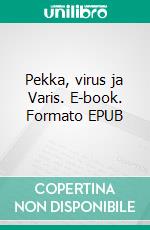 Pekka, virus ja Varis. E-book. Formato EPUB ebook di Matti Vuento