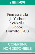 Prinsessa Lila ja Yöllinen Seikkailu. E-book. Formato EPUB ebook