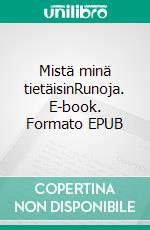 Mistä minä tietäisinRunoja. E-book. Formato EPUB ebook di Riitta Komppa