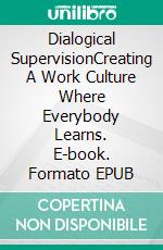 Dialogical SupervisionCreating A Work Culture Where Everybody Learns. E-book. Formato EPUB ebook