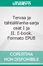 Tervaa ja tähtiäWanha-sarja osat I ja II. E-book. Formato EPUB ebook