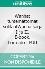 Wanhat tuntemattomat sotilaatWanha-sarja I ja II. E-book. Formato EPUB ebook