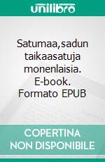 Satumaa,sadun taikaasatuja monenlaisia. E-book. Formato EPUB ebook di Helli Karimus