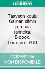 Taavetin koulu Galinan silmin ja muita tarinoita. E-book. Formato EPUB ebook