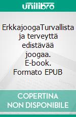 ErkkajoogaTurvallista ja terveyttä edistävää joogaa. E-book. Formato EPUB ebook