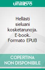 Hellästi sieluani kosketarunoja. E-book. Formato EPUB ebook