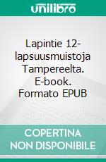 Lapintie 12- lapsuusmuistoja Tampereelta. E-book. Formato EPUB ebook