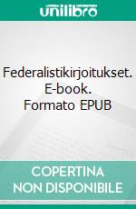 Federalistikirjoitukset. E-book. Formato EPUB ebook di Petri Luosto