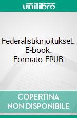 Federalistikirjoitukset. E-book. Formato EPUB ebook
