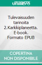 Tulevaisuuden tarinoita 2.Karkkiplaneetta. E-book. Formato EPUB ebook