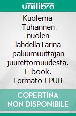 Kuolema Tuhannen nuolen lahdellaTarina paluumuuttajan juurettomuudesta. E-book. Formato EPUB ebook