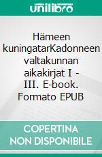 Hämeen kuningatarKadonneen valtakunnan aikakirjat I - III. E-book. Formato EPUB ebook di E.E. Leivo