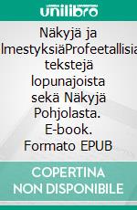 Näkyjä ja IlmestyksiäProfeetallisia tekstejä lopunajoista sekä Näkyjä Pohjolasta. E-book. Formato EPUB ebook