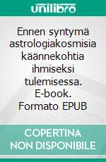 Ennen syntymä astrologiakosmisia käännekohtia ihmiseksi tulemisessa. E-book. Formato EPUB ebook