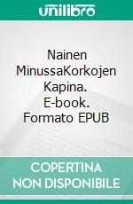 Nainen MinussaKorkojen Kapina. E-book. Formato EPUB ebook di Reetta Joska