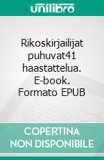 Rikoskirjailijat puhuvat41 haastattelua. E-book. Formato EPUB ebook