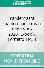 Pandemiasta taantumaanLuovan tuhon vuosi 2020. E-book. Formato EPUB ebook di Matti Luostarinen