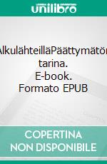 AlkulähteilläPäättymätön tarina. E-book. Formato EPUB