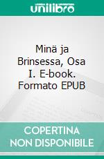 Minä ja Brinsessa, Osa I. E-book. Formato EPUB ebook di Tuula Rokka