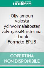 Öljylampun valosta ydinvoimalaitosten valvojaksiMuistelmia. E-book. Formato EPUB ebook