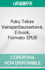 Puku Tekee VainajanSaunaetsivä. E-book. Formato EPUB ebook di Tomi K. Rantala