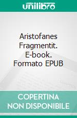 Aristofanes Fragmentit. E-book. Formato EPUB ebook