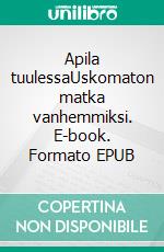 Apila tuulessaUskomaton matka vanhemmiksi. E-book. Formato EPUB