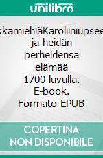 MiekkamiehiäKaroliiniupseerien ja heidän perheidensä elämää 1700-luvulla. E-book. Formato EPUB ebook