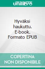 Hyväksi haukuttu. E-book. Formato EPUB ebook