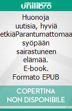 Huonoja uutisia, hyviä hetkiäParantumattomaan syöpään sairastuneen elämää. E-book. Formato EPUB