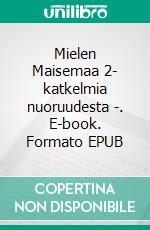 Mielen Maisemaa 2- katkelmia nuoruudesta -. E-book. Formato EPUB ebook