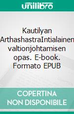 Kautilyan ArthashastraIntialainen valtionjohtamisen opas. E-book. Formato EPUB ebook
